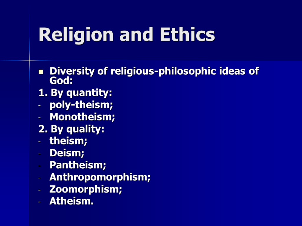 Religion and Ethics Diversity of religious-philosophic ideas of God: 1. By quantity: poly-theism; Monotheism;